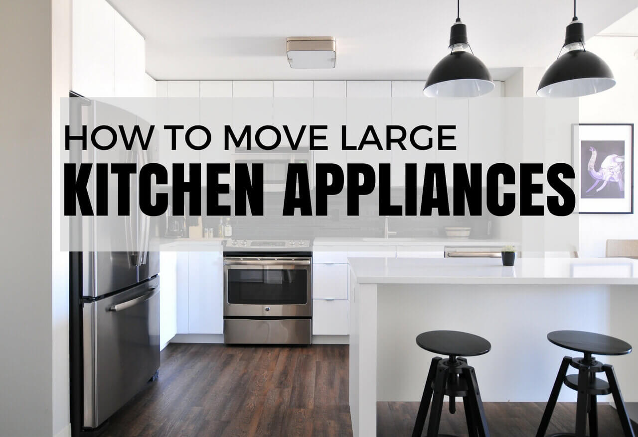 How To Move Large Kitchen Appliances